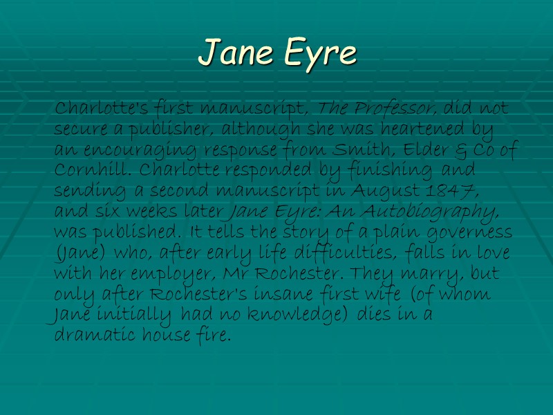 Jane Eyre  Charlotte's first manuscript, The Professor, did not secure a publisher, although